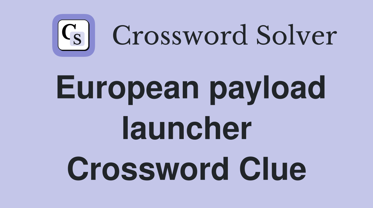European payload launcher Crossword Clue