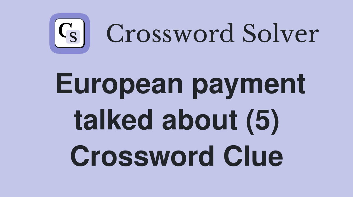European payment talked about (5) Crossword Clue