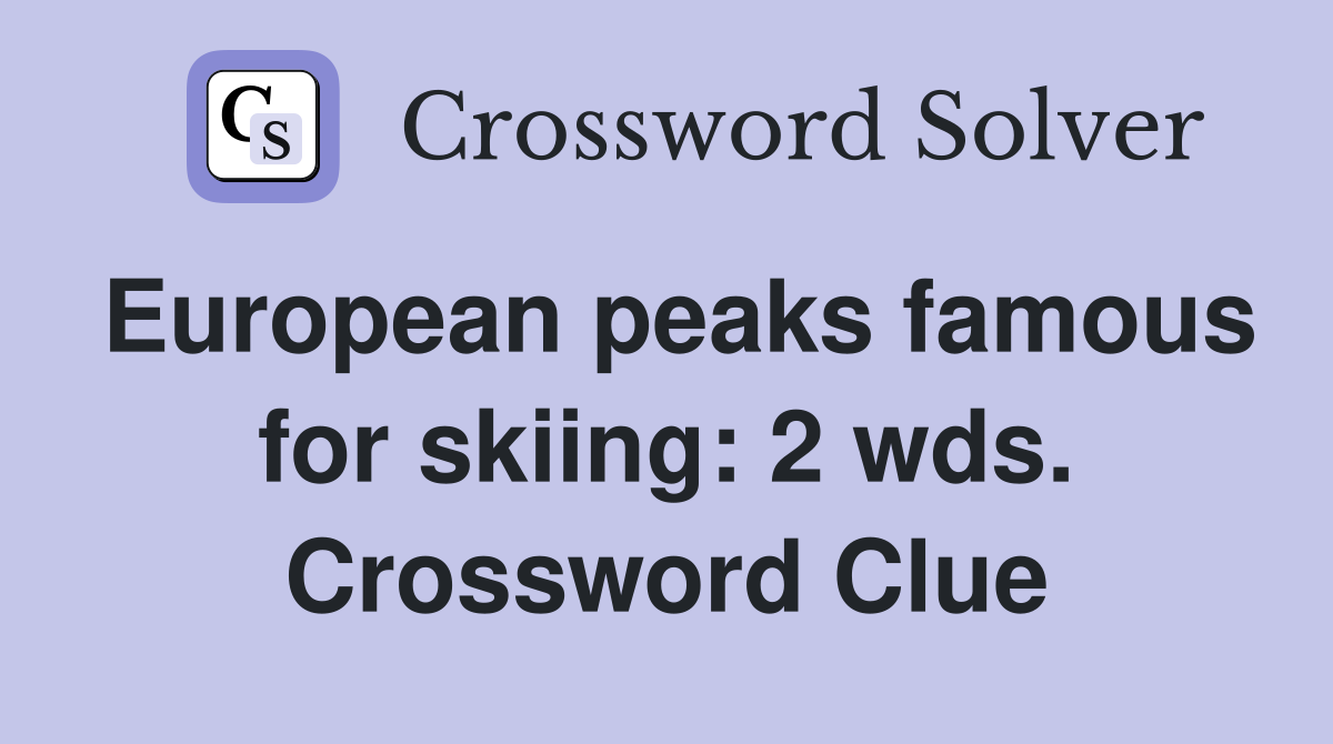 European peaks famous for skiing: 2 wds. Crossword Clue