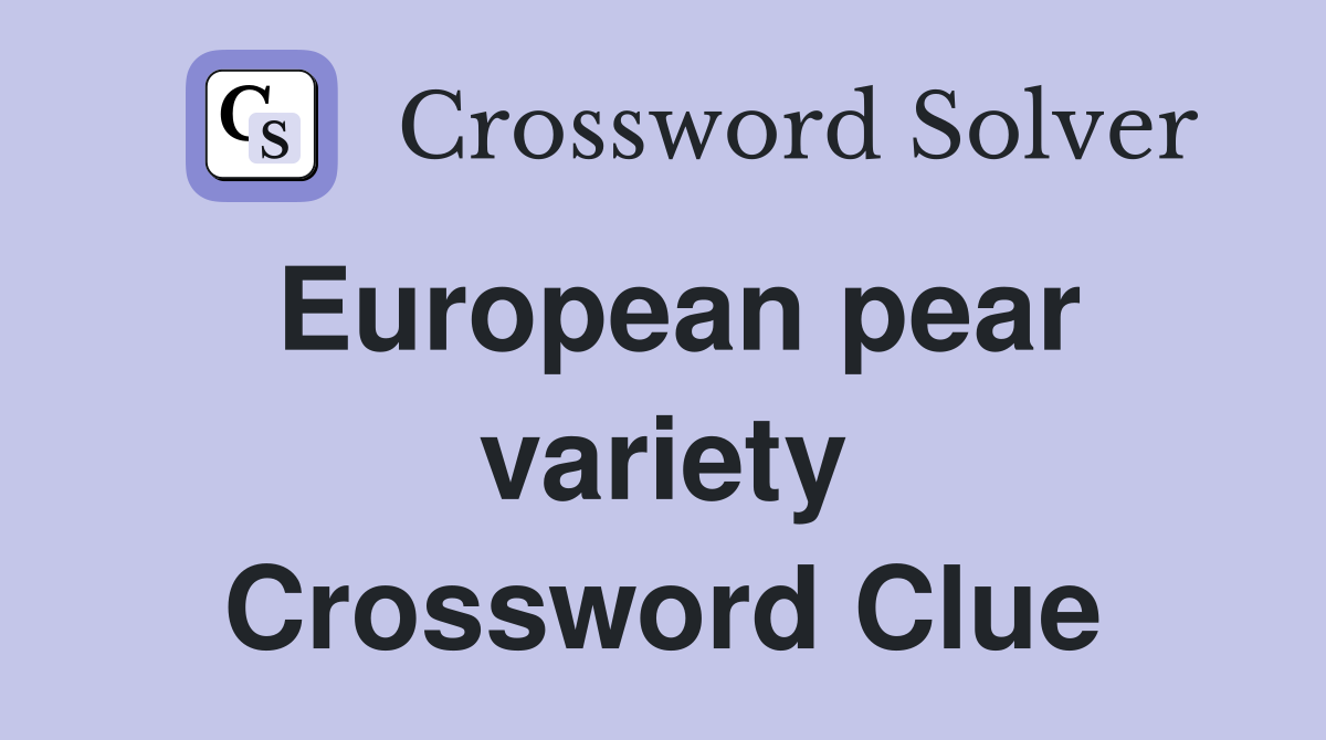 European pear variety Crossword Clue