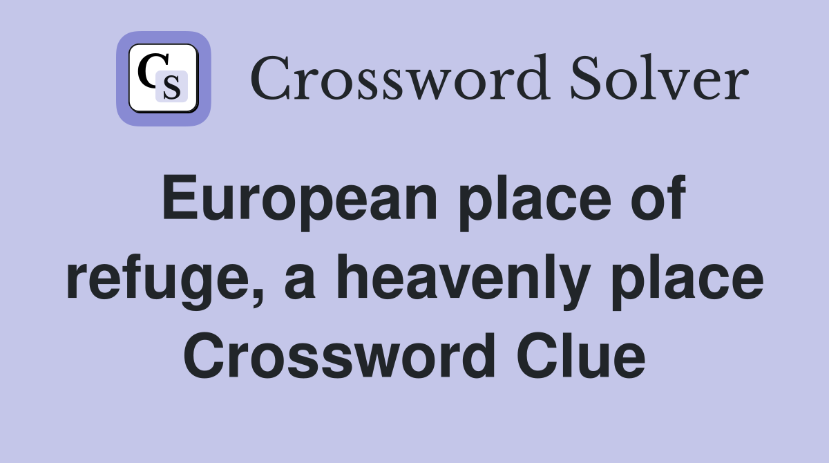 European place of refuge, a heavenly place Crossword Clue