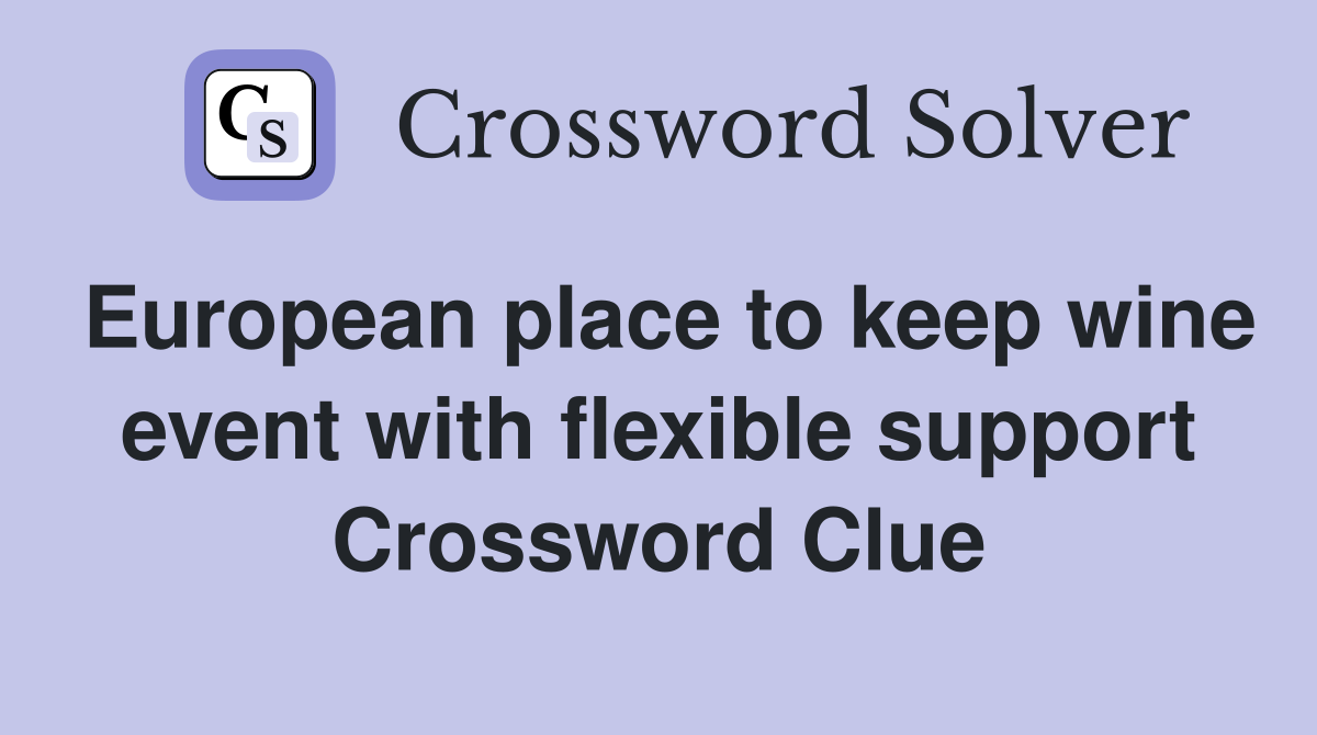 European place to keep wine event with flexible support Crossword Clue