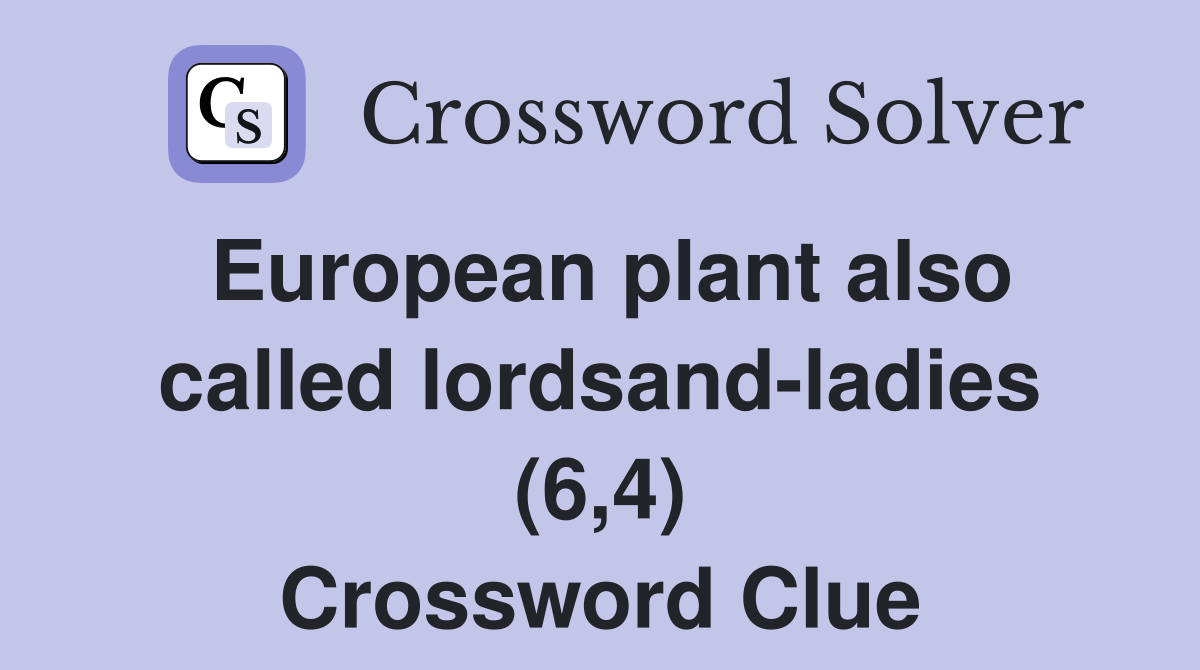 European plant also called lordsand-ladies (6,4) Crossword Clue