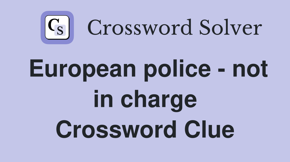 European police - not in charge Crossword Clue