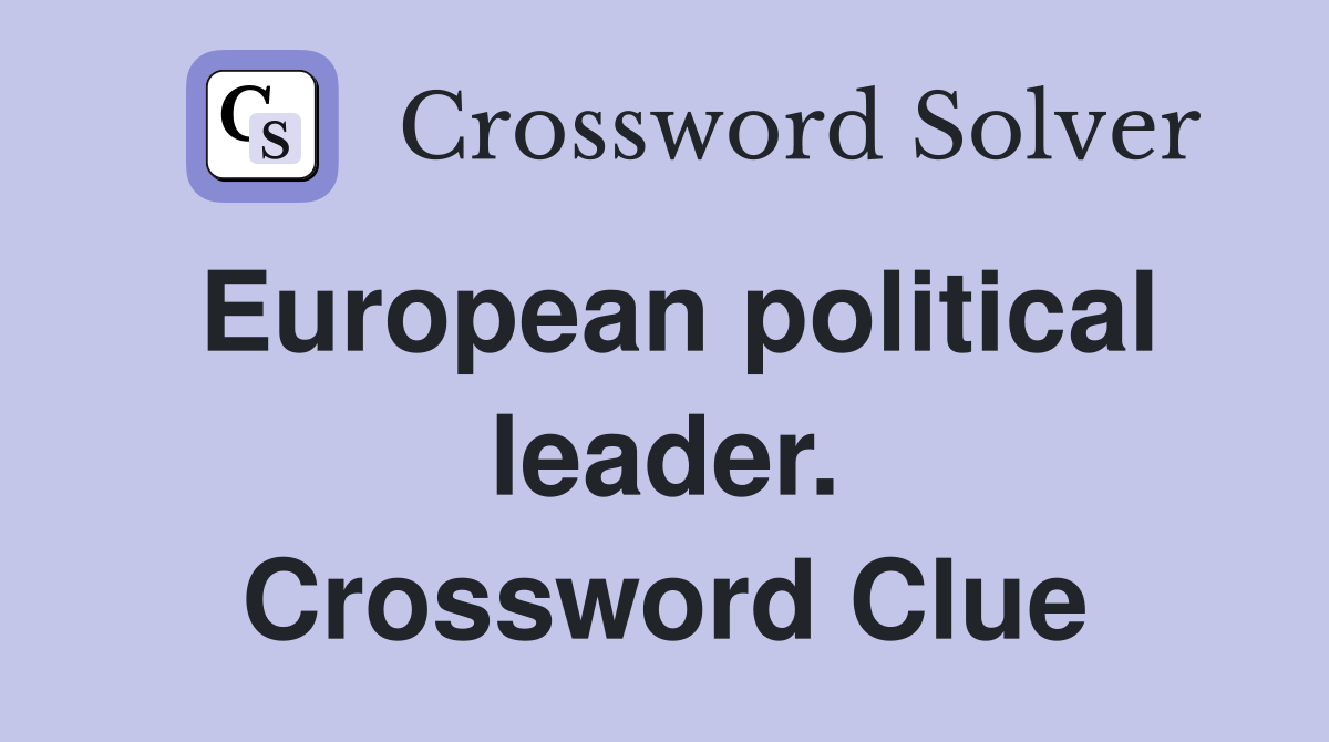 European political leader. Crossword Clue