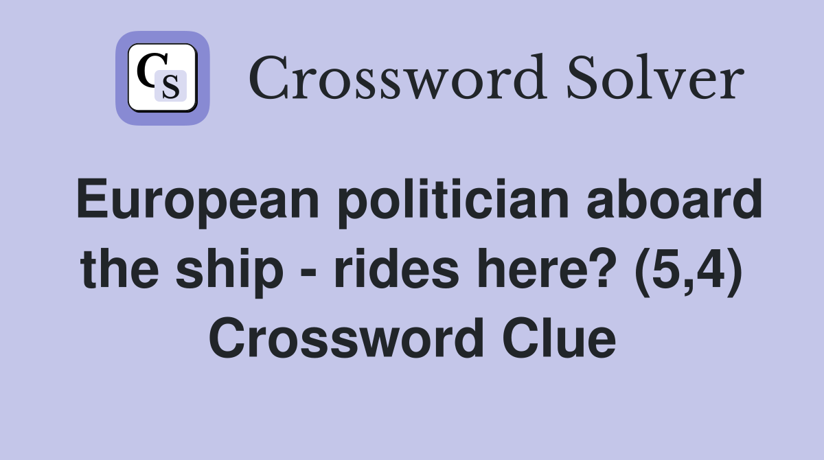 European politician aboard the ship - rides here? (5,4) Crossword Clue