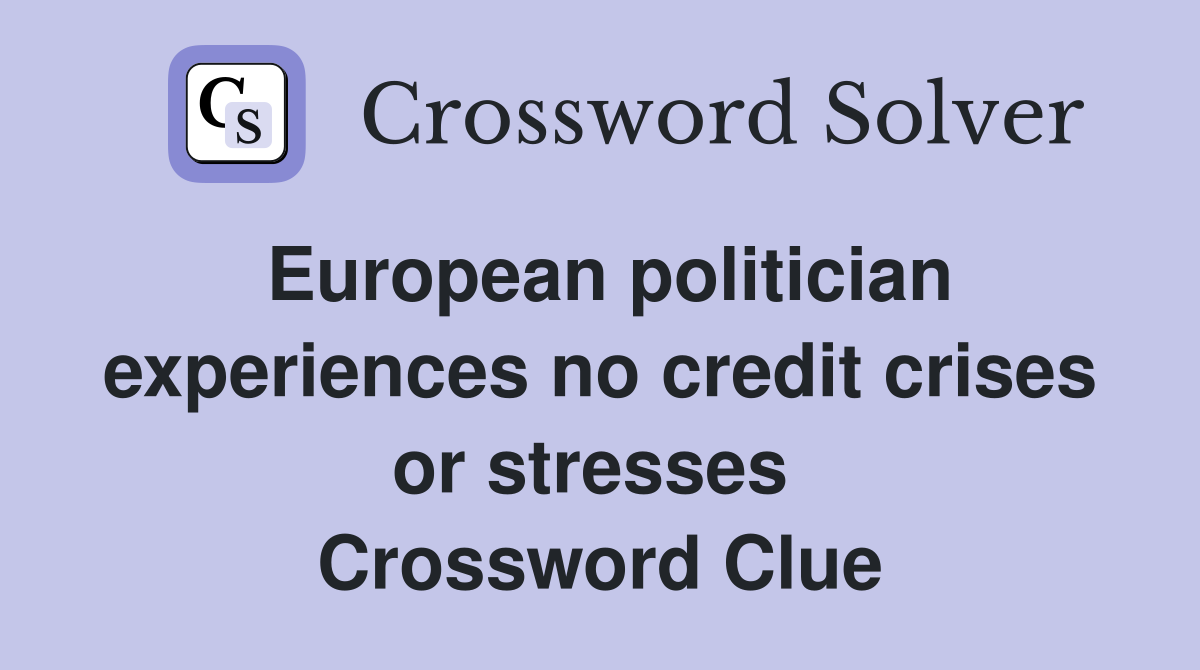 European politician experiences no credit crises or stresses  Crossword Clue