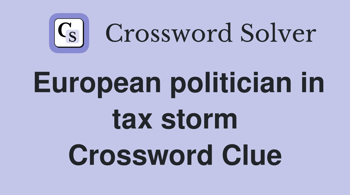 European politician in tax storm Crossword Clue