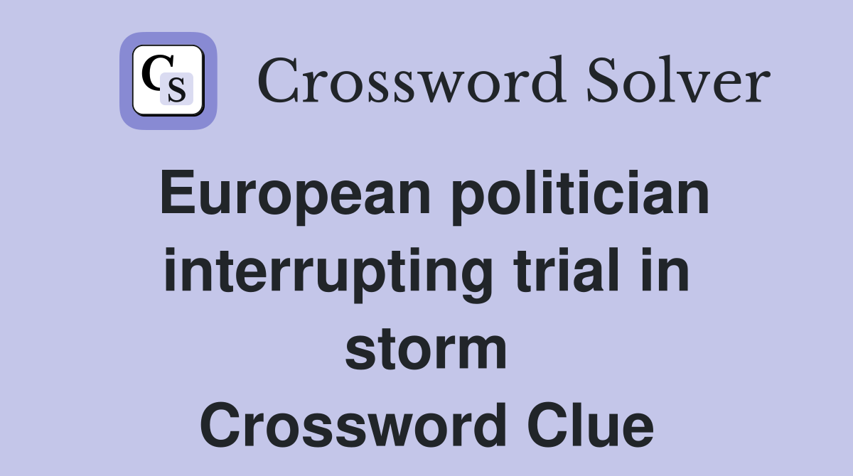 European politician interrupting trial in storm Crossword Clue