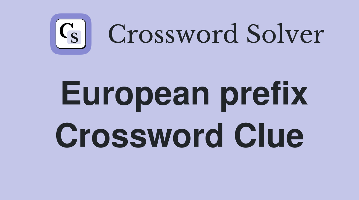 European prefix Crossword Clue