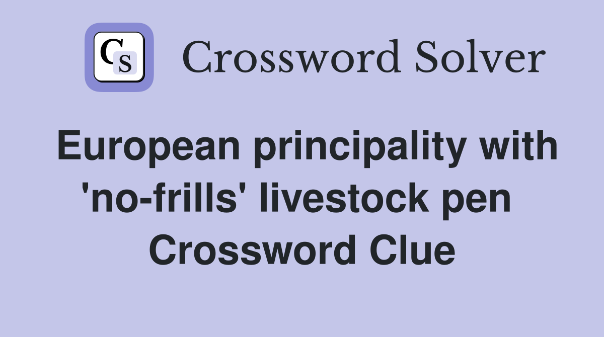 European principality with 'no-frills' livestock pen  Crossword Clue
