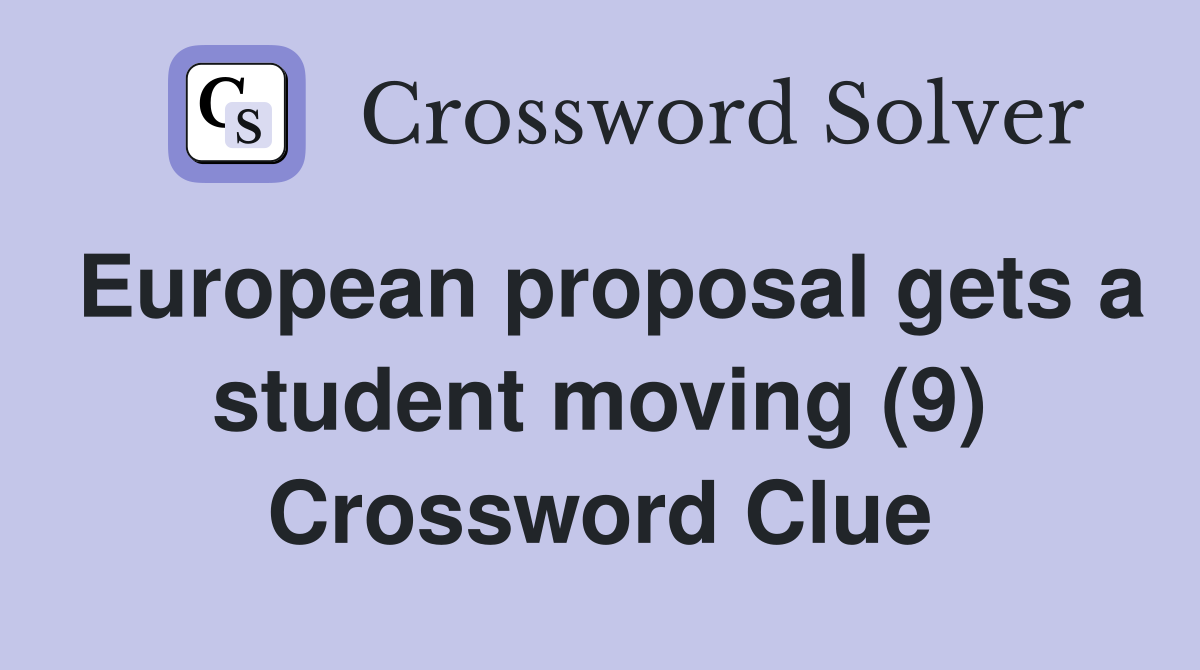European proposal gets a student moving (9) Crossword Clue