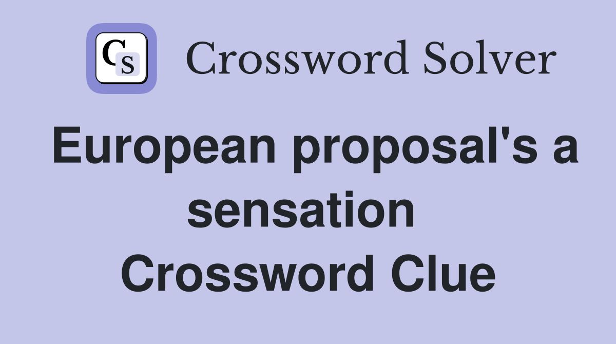 European proposal's a sensation  Crossword Clue