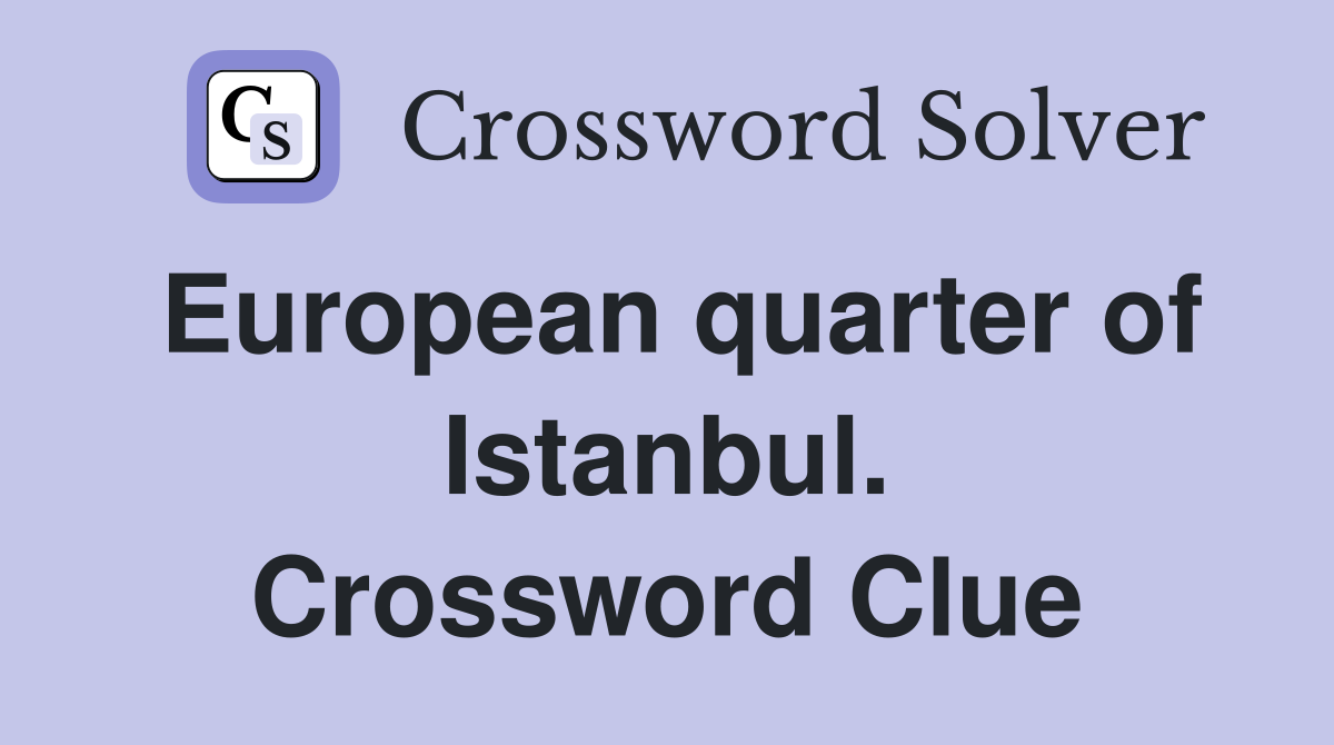 European quarter of Istanbul. Crossword Clue