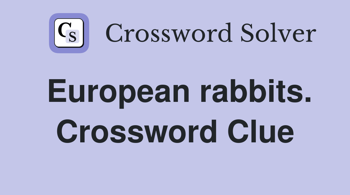 European rabbits. Crossword Clue