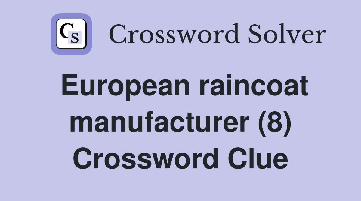 European raincoat manufacturer (8) Crossword Clue