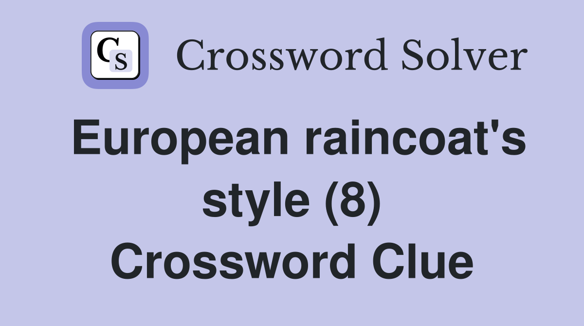 European raincoat's style (8) Crossword Clue