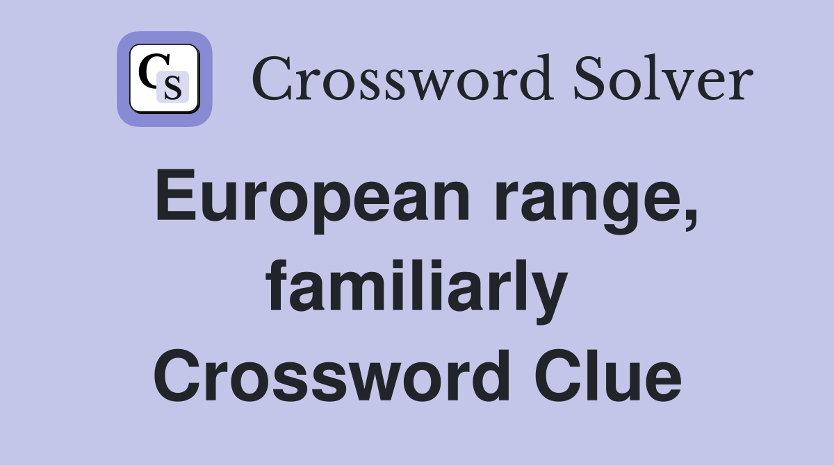 European range, familiarly Crossword Clue