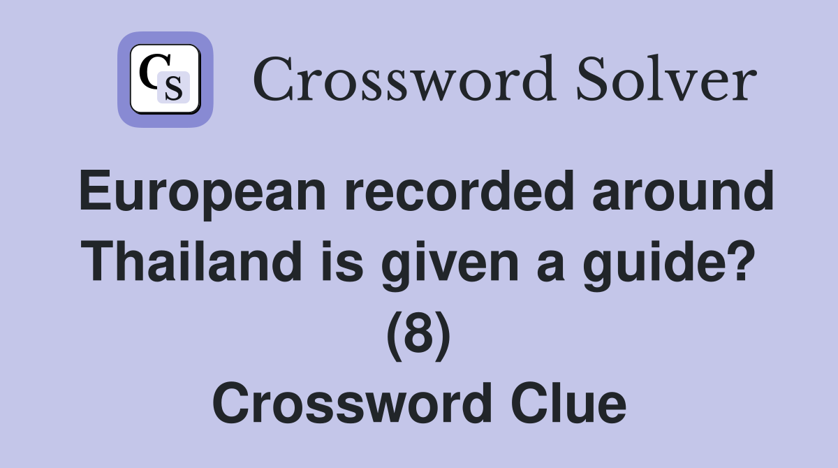 European recorded around Thailand is given a guide? (8) Crossword Clue