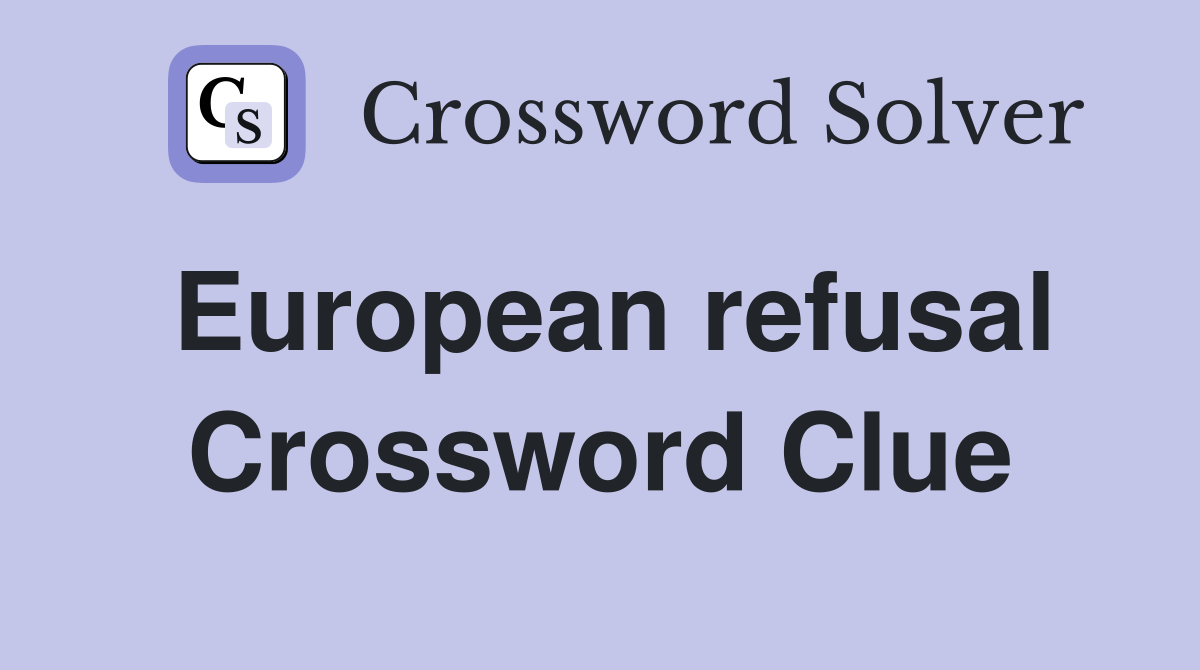 European refusal Crossword Clue
