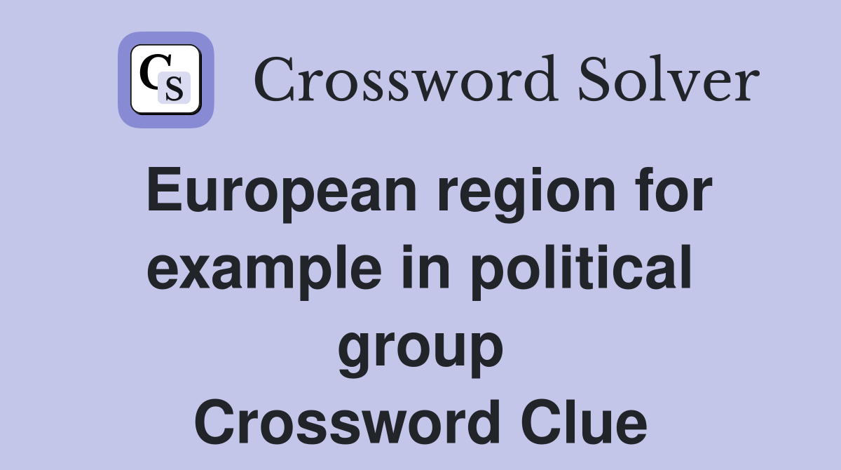 European region for example in political group Crossword Clue