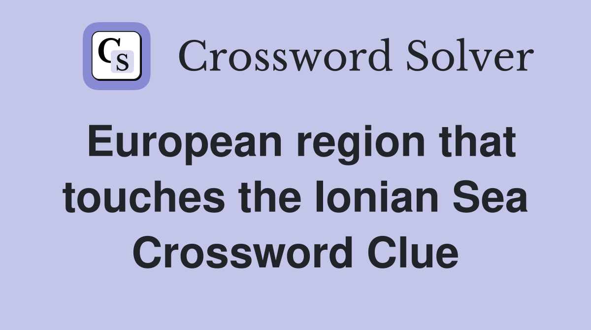 European region that touches the Ionian Sea Crossword Clue