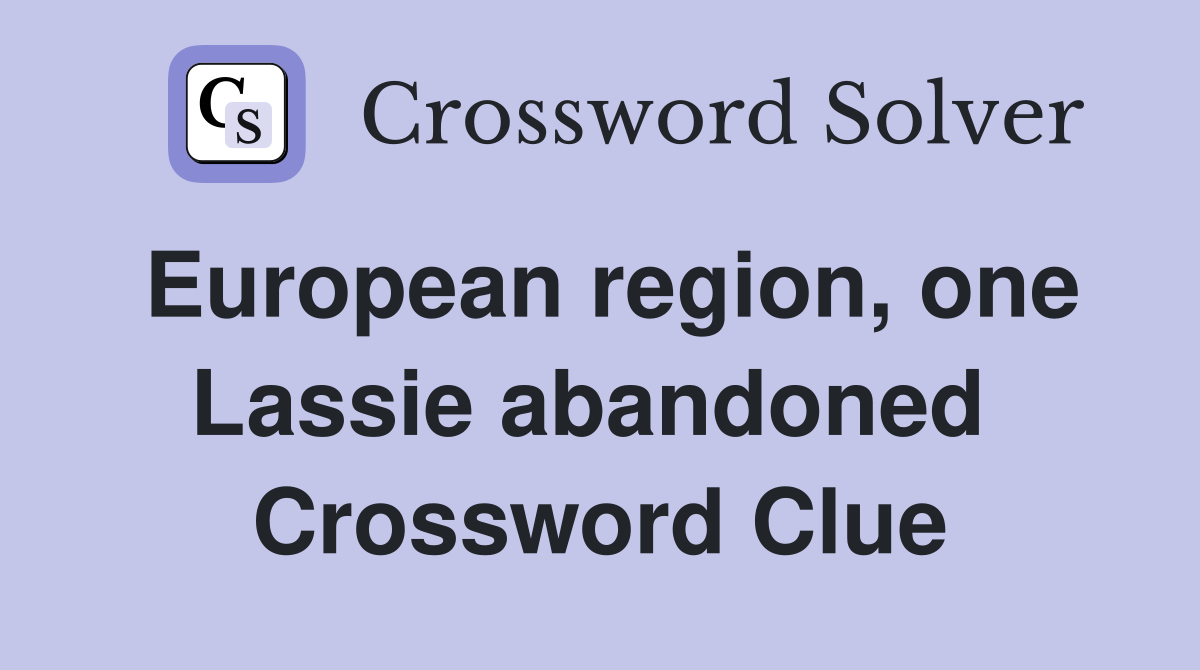European region, one Lassie abandoned  Crossword Clue