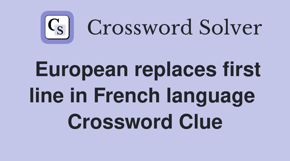 European replaces first line in French language  Crossword Clue