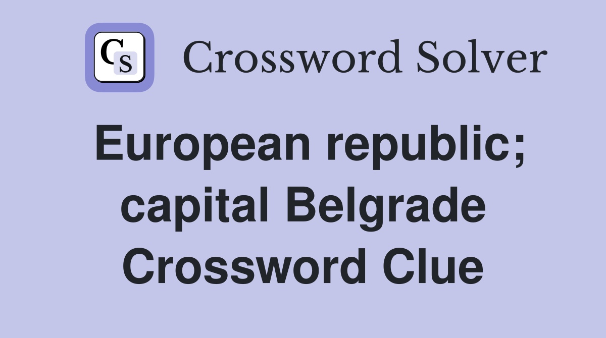 European republic; capital Belgrade Crossword Clue