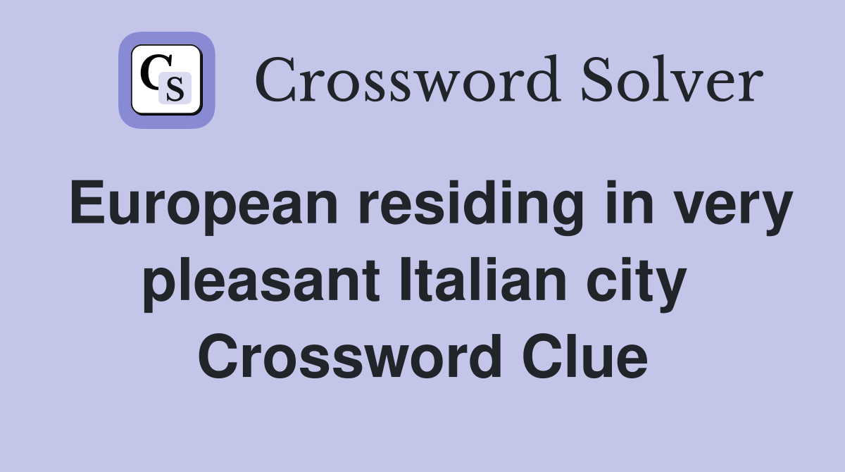European residing in very pleasant Italian city  Crossword Clue