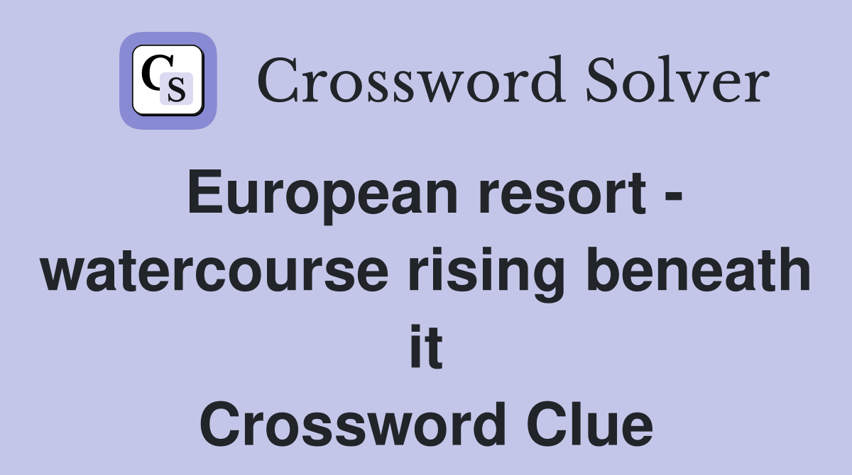 European resort - watercourse rising beneath it Crossword Clue