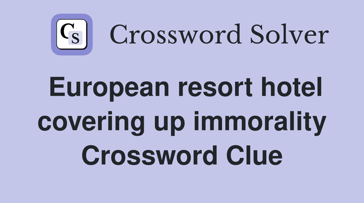 European resort hotel covering up immorality Crossword Clue
