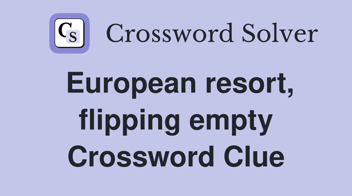 European resort, flipping empty Crossword Clue