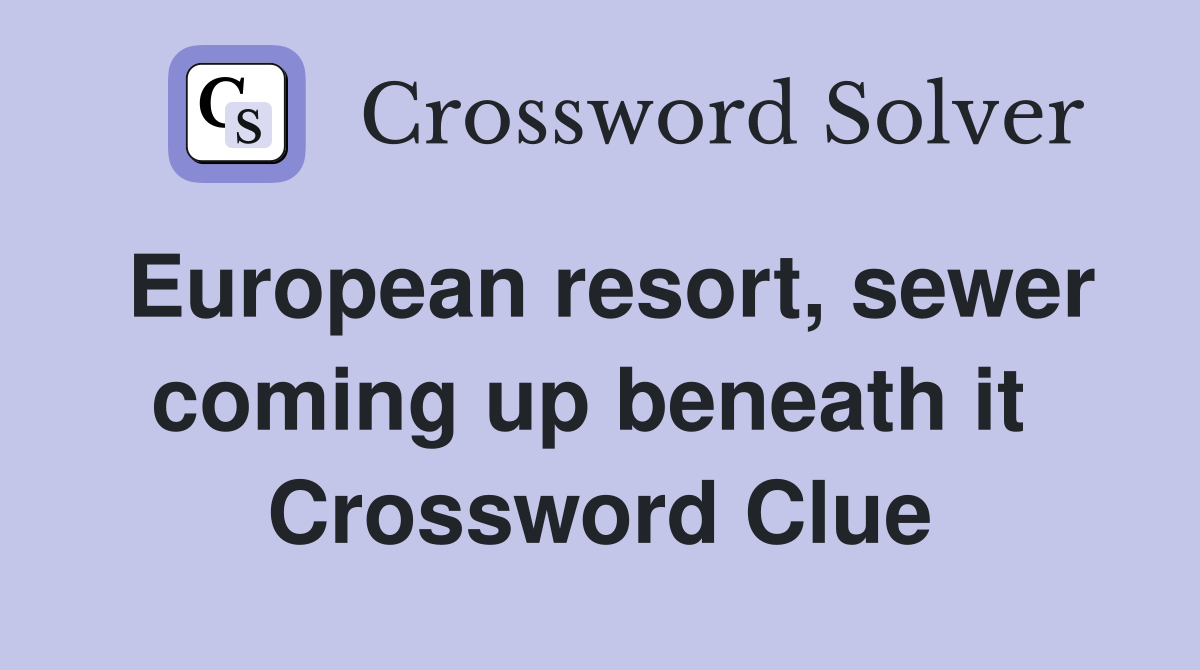 European resort, sewer coming up beneath it  Crossword Clue