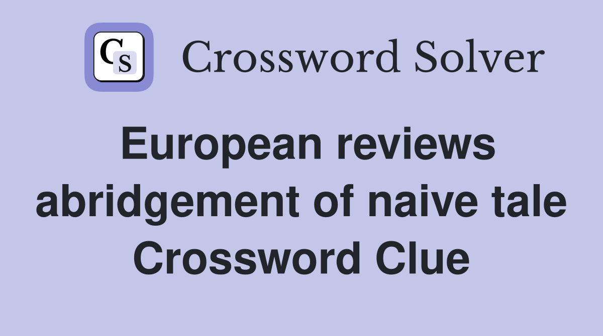 European reviews abridgement of naive tale Crossword Clue