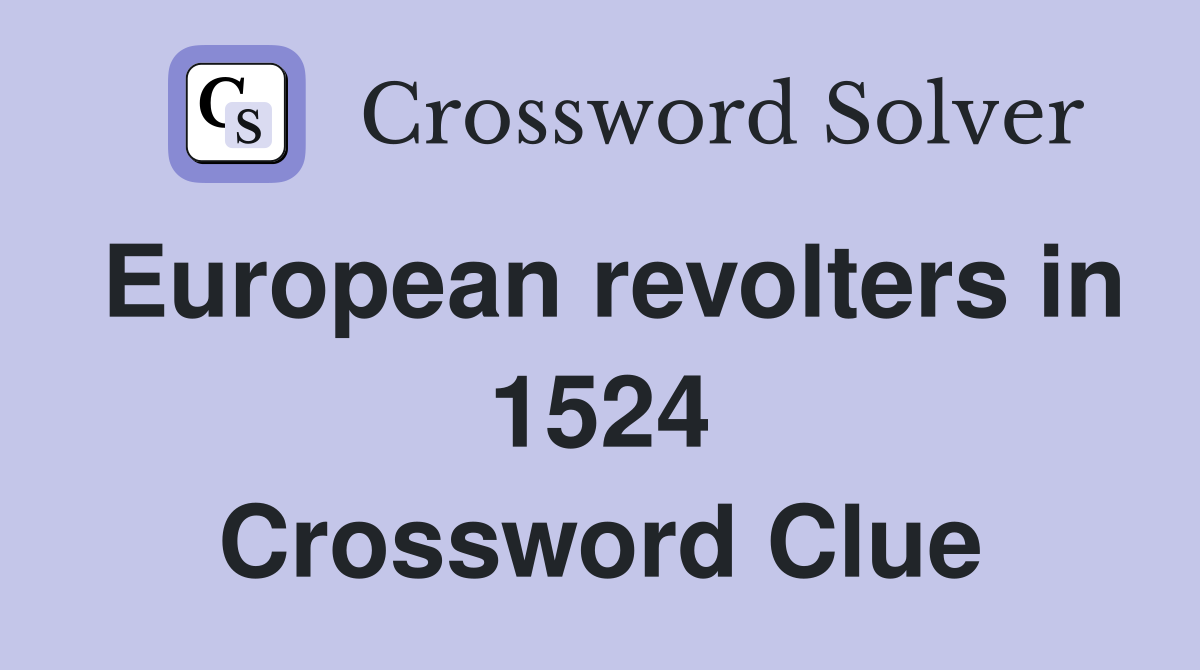 European revolters in 1524 Crossword Clue