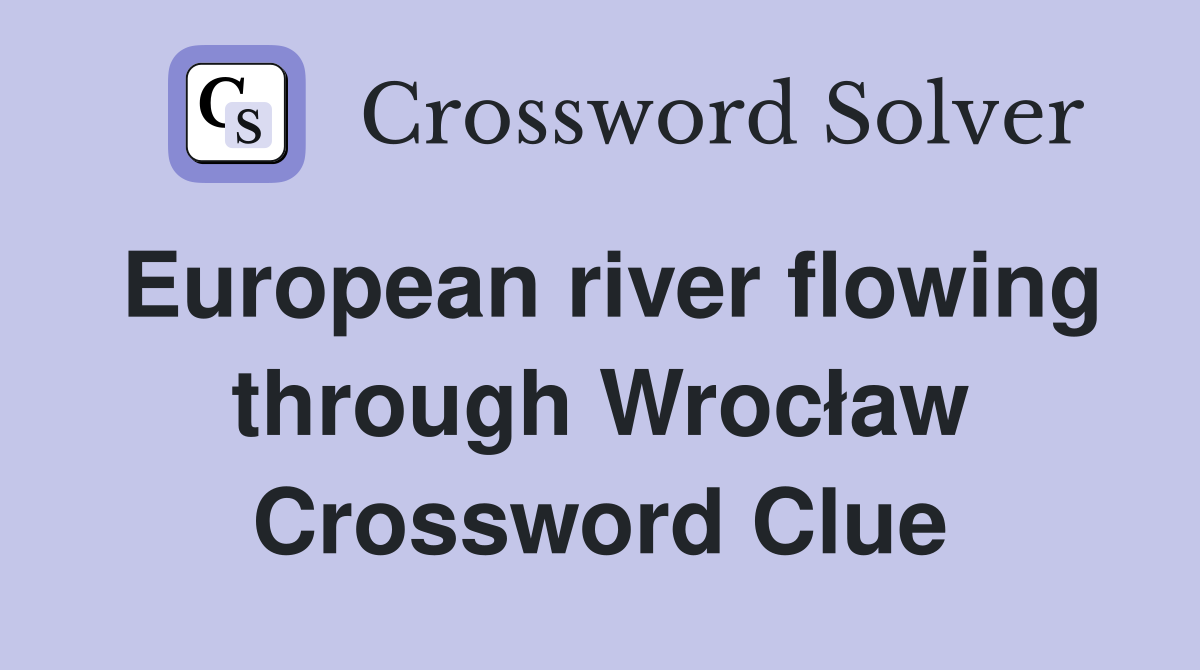 European river flowing through Wrocław Crossword Clue