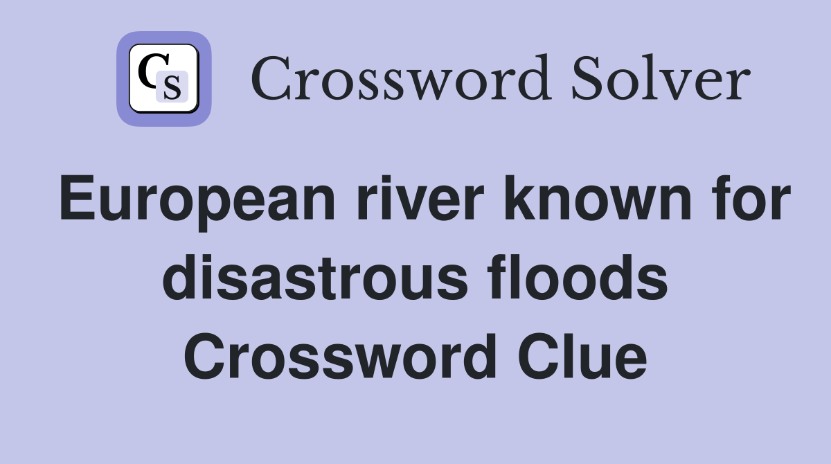 European river known for disastrous floods Crossword Clue