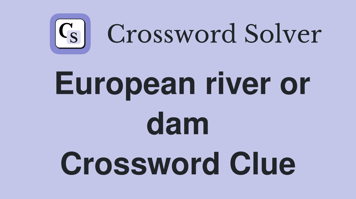 European river or dam Crossword Clue