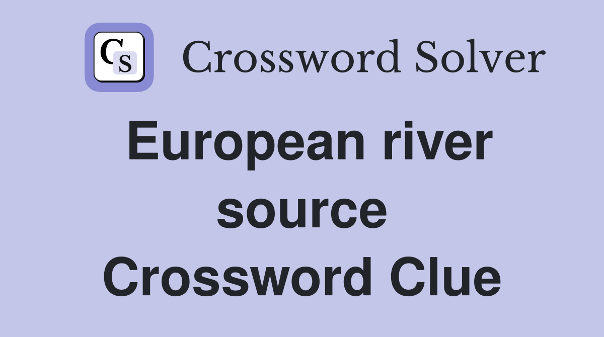 European river source Crossword Clue