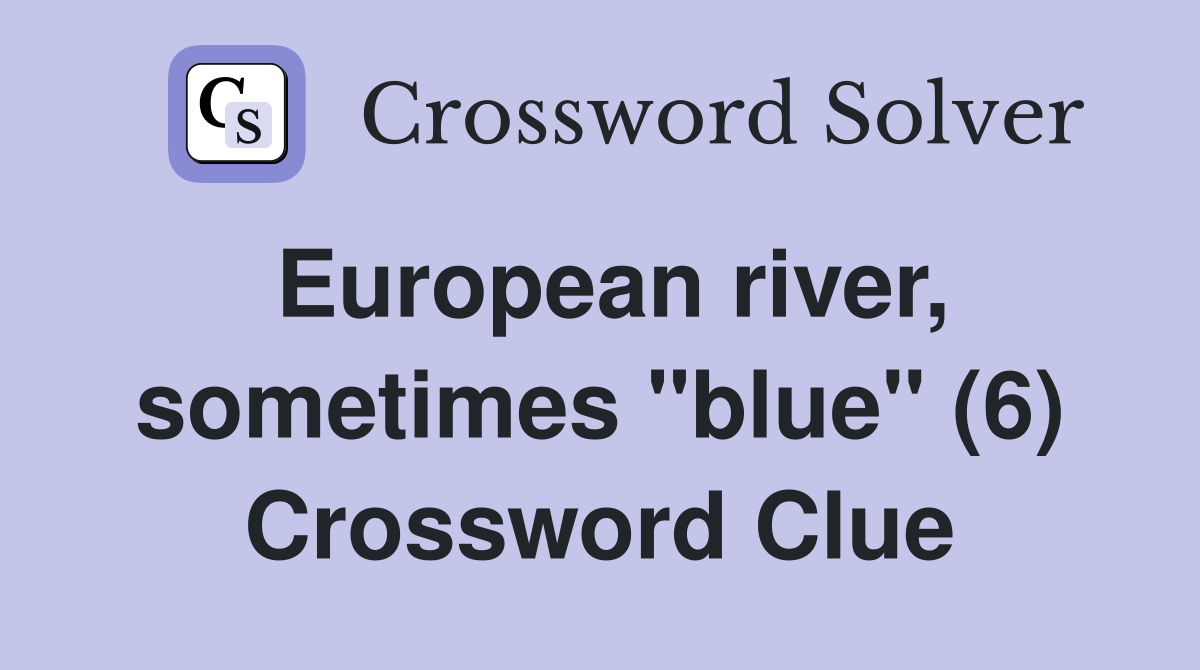 European river, sometimes "blue" (6) Crossword Clue