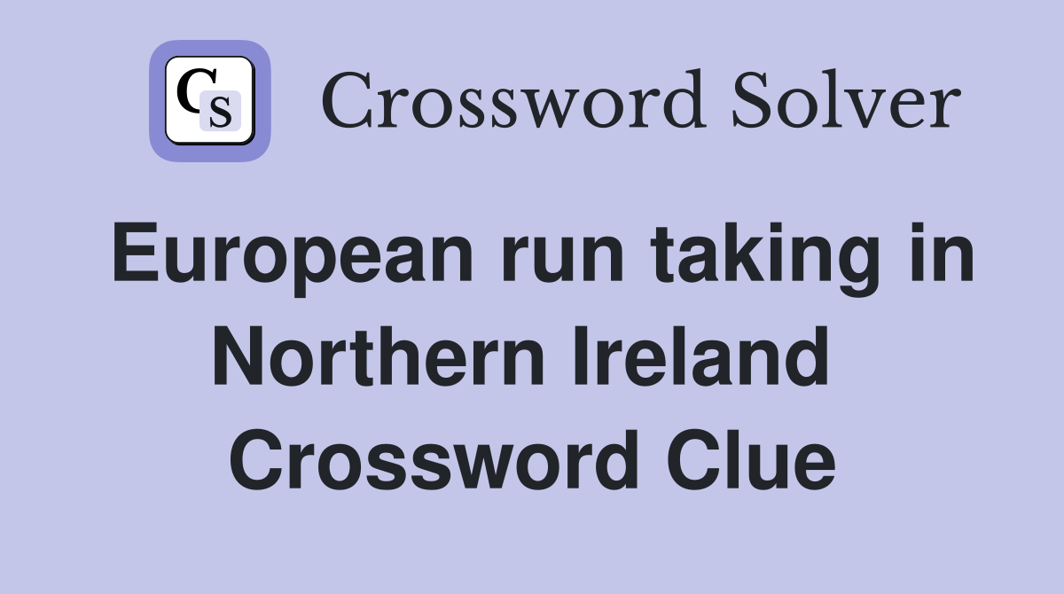 European run taking in Northern Ireland  Crossword Clue