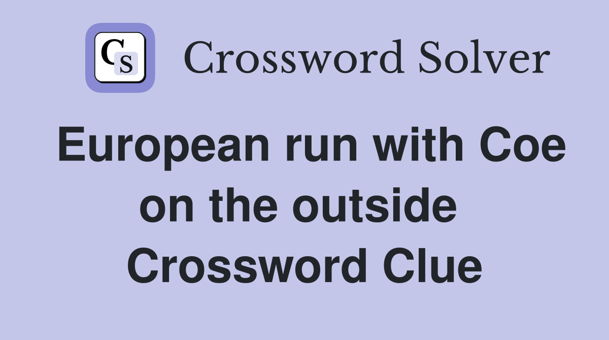European run with Coe on the outside  Crossword Clue