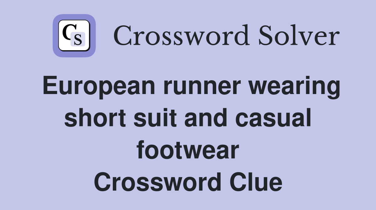 European runner wearing short suit and casual footwear Crossword Clue