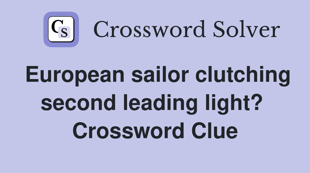 European sailor clutching second leading light?  Crossword Clue