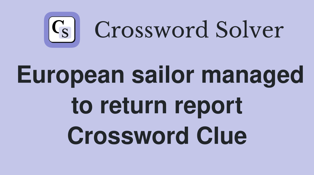 European sailor managed to return report Crossword Clue