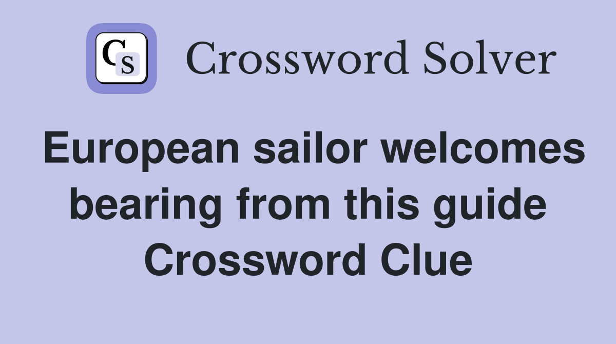 European sailor welcomes bearing from this guide Crossword Clue