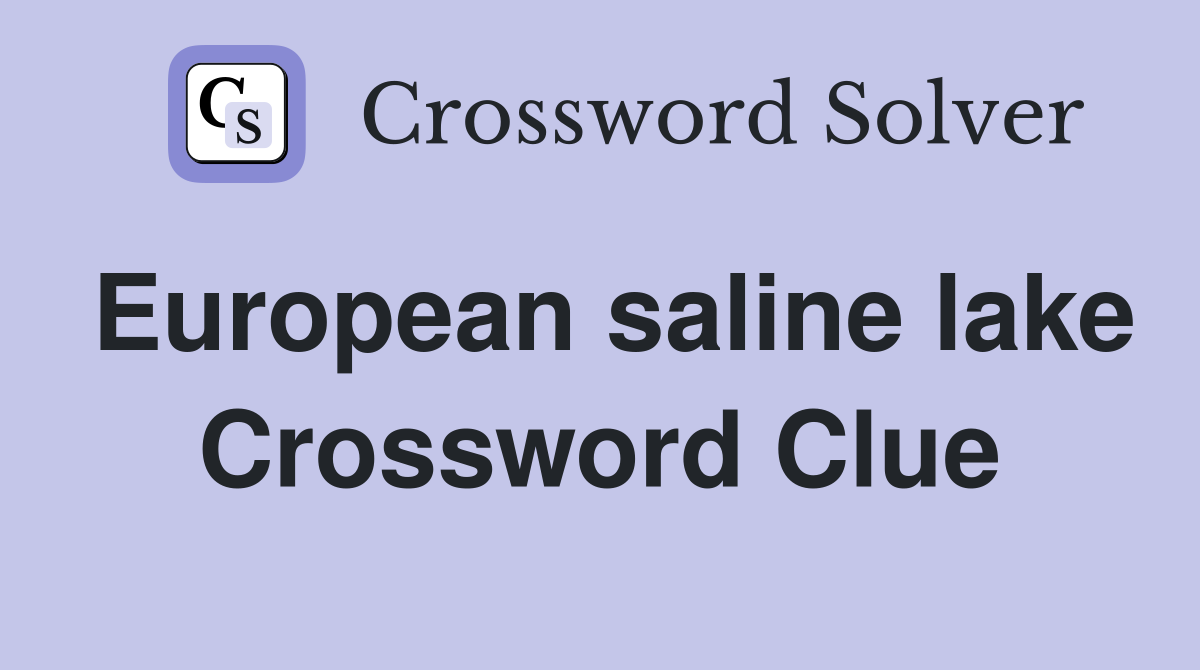 European saline lake Crossword Clue