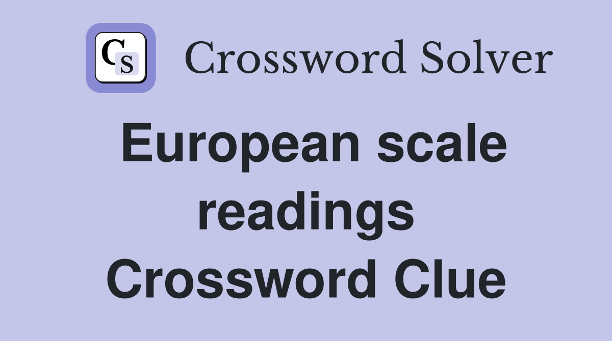 European scale readings Crossword Clue