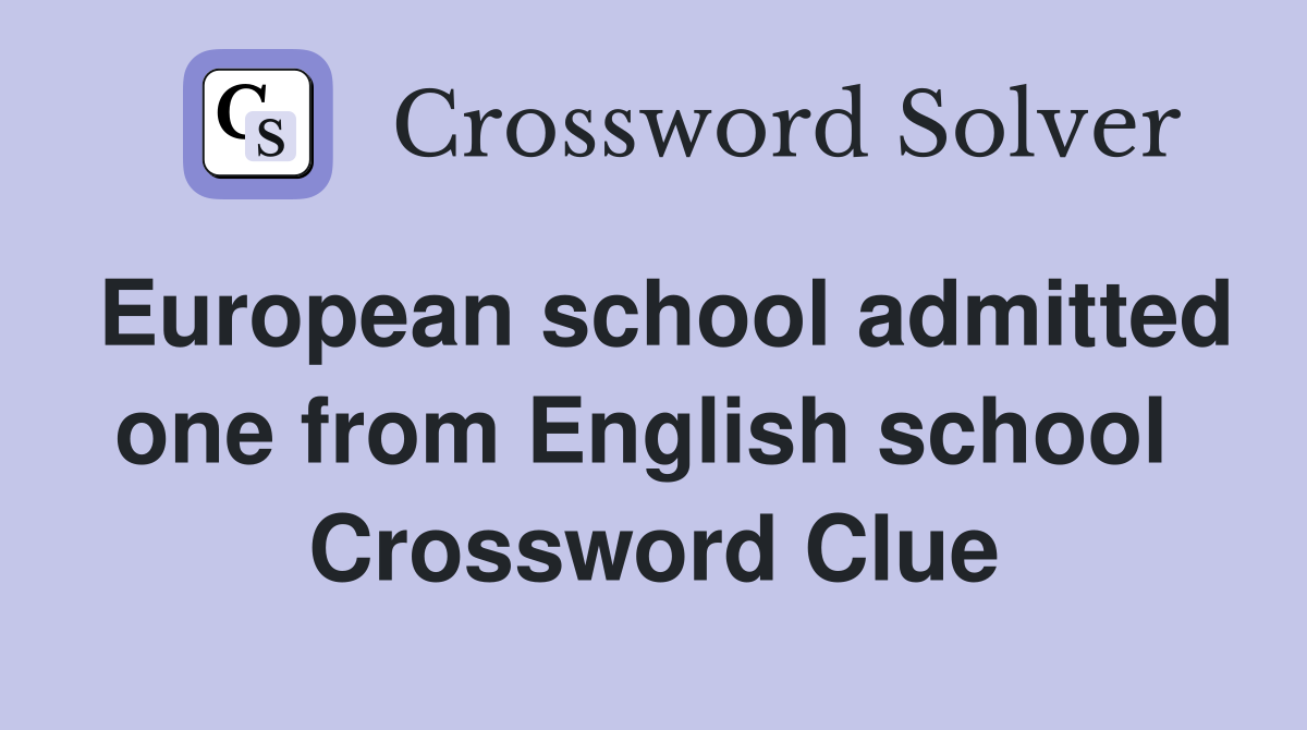 European school admitted one from English school  Crossword Clue